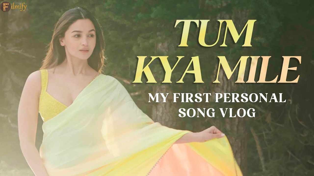 Alia Bhatt: Tum Kya Mile was basically the first thing I filmed after giving birth